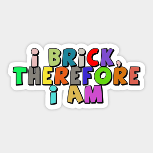 I Brick, Therefore I am Sticker